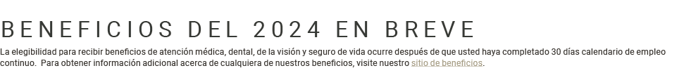 BENEFICIOS DEL 2024 EN BREVE La elegibilidad para recibir beneficios de atenci n m dica, dental, de la visi n y segur...