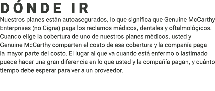 D NDE IR Nuestros planes est n autoasegurados, lo que significa que Genuine McCarthy Enterprises (no Cigna) paga los...