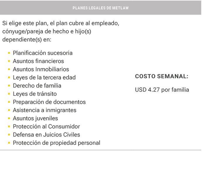 PLANES LEGALES DE METLAW,Si elige este plan, el plan cubre al empleado, c nyuge/pareja de hecho e hijo(s) dependiente...