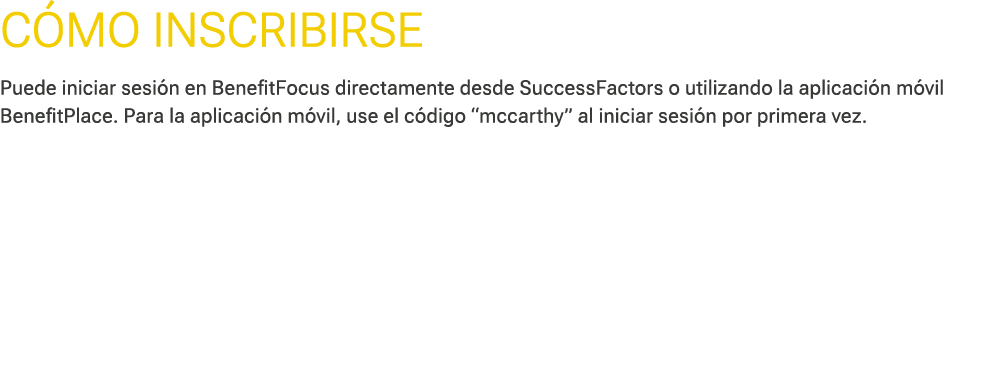 C mo ﻿INSCRIBIRSE Puede iniciar sesi n en BenefitFocus directamente desde SuccessFactors o utilizando la aplicaci n m...