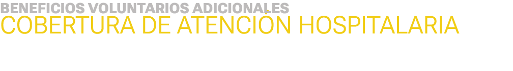 BENEFICIOS VOLUNTARIOS ADICIONALES COBERTURA DE ATENCI N HOSPITALARIA 