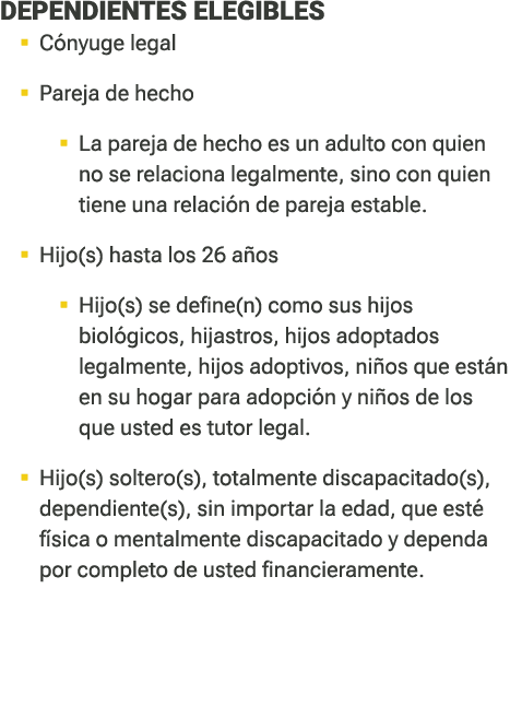 ﻿DEPENDIENTES ELEGIBLES � C nyuge legal � Pareja de hecho � La pareja de hecho es un adulto con quien no se relacio...