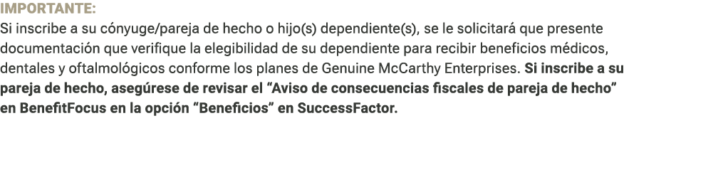 IMPORTANTE: Si inscribe a su c nyuge/pareja de hecho o hijo(s) dependiente(s), se le solicitar que presente document...