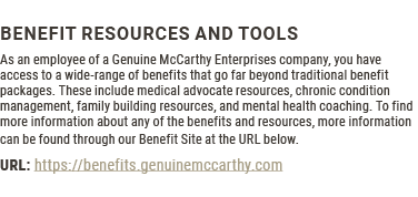 Benefit Resources and Tools As an employee of a Genuine McCarthy Enterprises company, you have access to a wide-range...