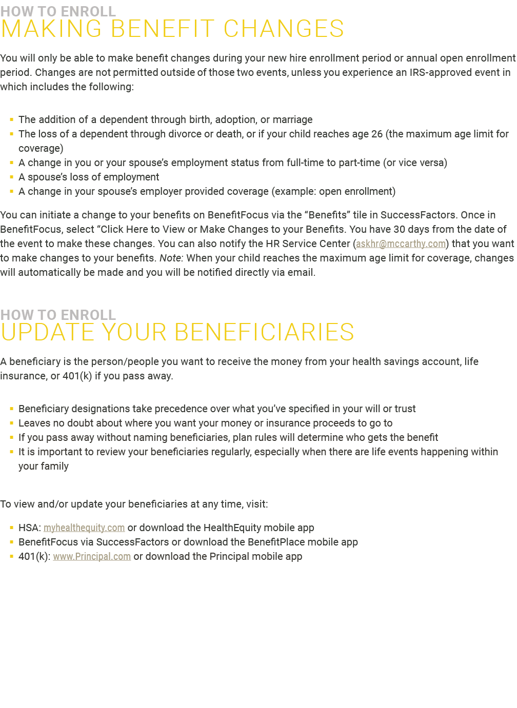 ﻿How to ﻿ENROLL ﻿MAKING BENEFIT CHANGES You will only be able to make benefit changes during your new hire enrollment...