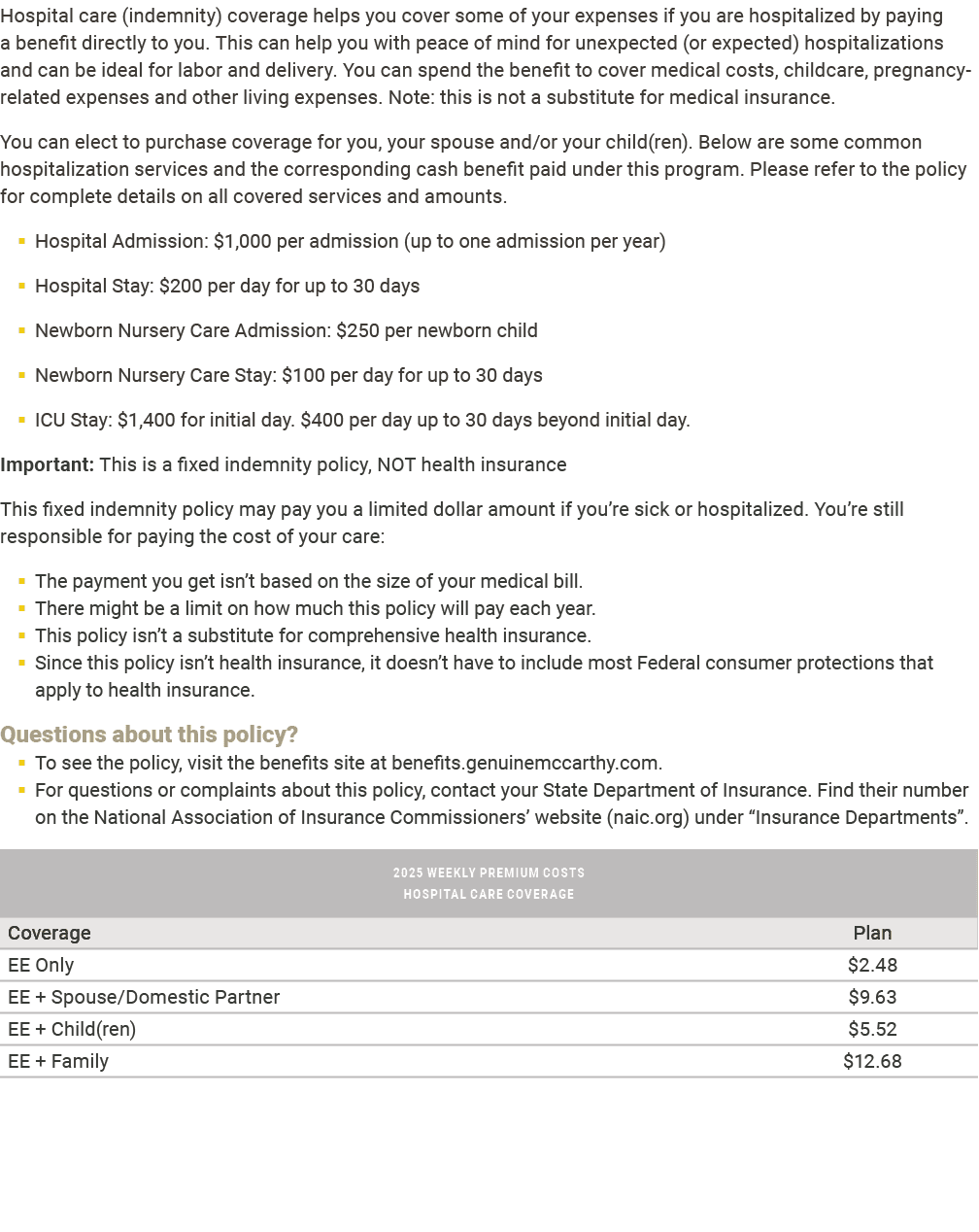 Hospital care (indemnity) coverage helps you cover some of your expenses if you are hospitalized by paying a benefit ...