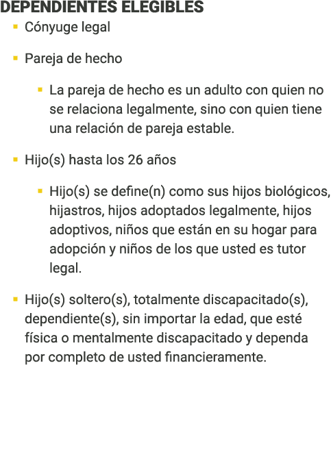 ﻿﻿DEPENDIENTES ELEGIBLES � C nyuge legal � Pareja de hecho � La pareja de hecho es un adulto con quien no se relacio...