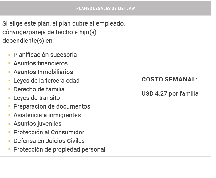 PLANES LEGALES DE METLAW,Si elige este plan, el plan cubre al empleado, c nyuge/pareja de hecho e hijo(s) dependiente...