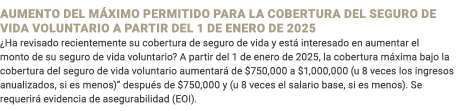 AUMENTO DEL M XIMO PERMITIDO PARA LA COBERTURA DEL SEGURO DE VIDA VOLUNTARIO A PARTIR DEL 1 DE ENERO DE 2025 ¿Ha revi...