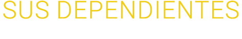 ﻿SUS DEPENDIENTES 