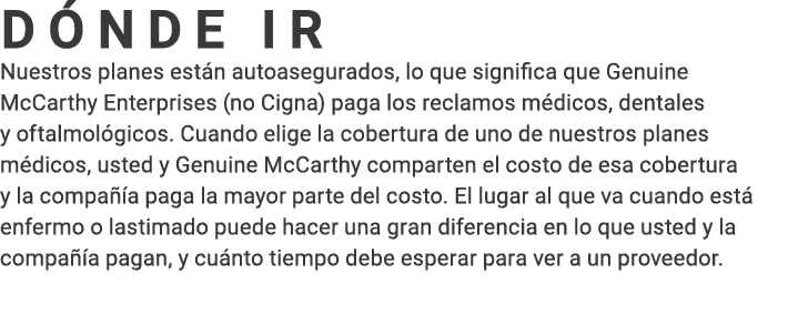 ﻿D NDE IR Nuestros planes est n autoasegurados, lo que significa que Genuine McCarthy Enterprises (no Cigna) paga los...