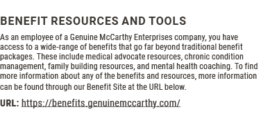 Benefit Resources and Tools As an employee of a Genuine McCarthy Enterprises company, you have access to a wide-range...