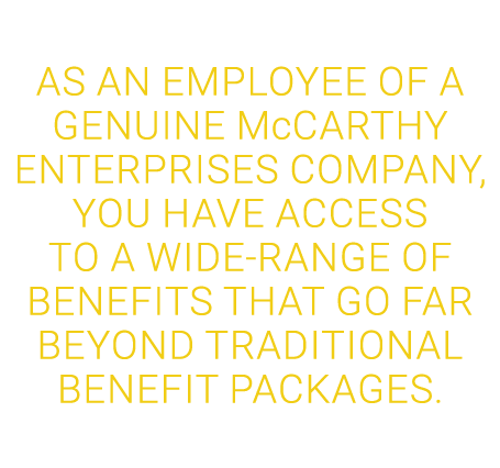 ﻿As an employee of a Genuine McCarthy Enterprises company, you have access to a wide range of benefits that go far be...