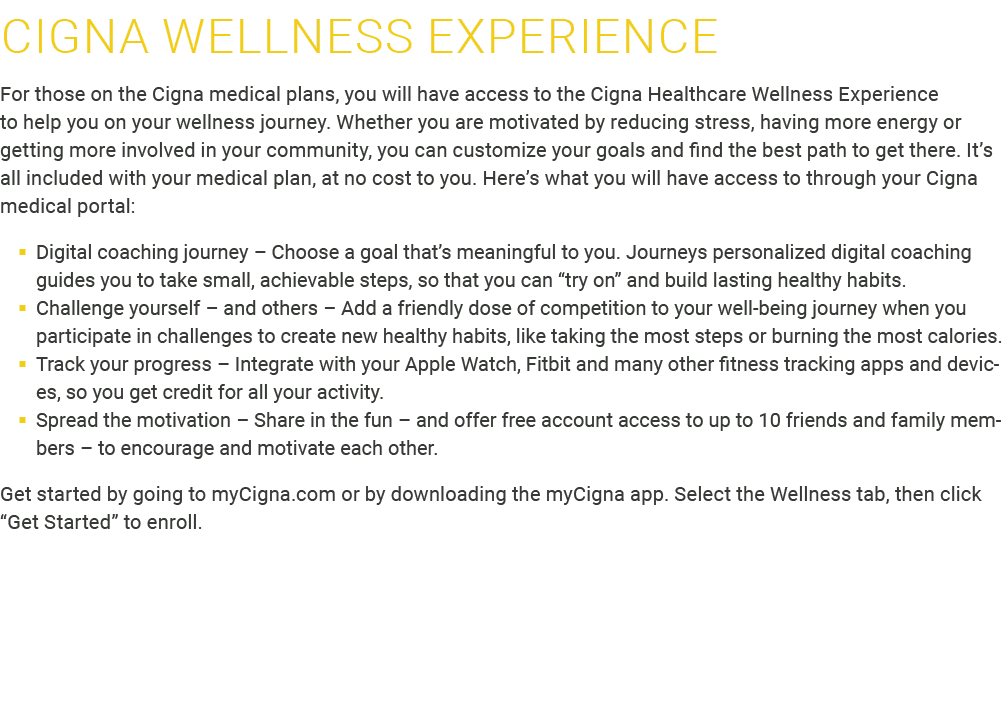 Cigna Wellness Experience For those on the Cigna medical plans, you will have access to the Cigna Healthcare Wellness...