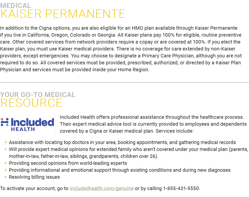 MEDICAL ﻿Kaiser permanente In addition to the Cigna options, you are also eligible for an HMO plan available through ...