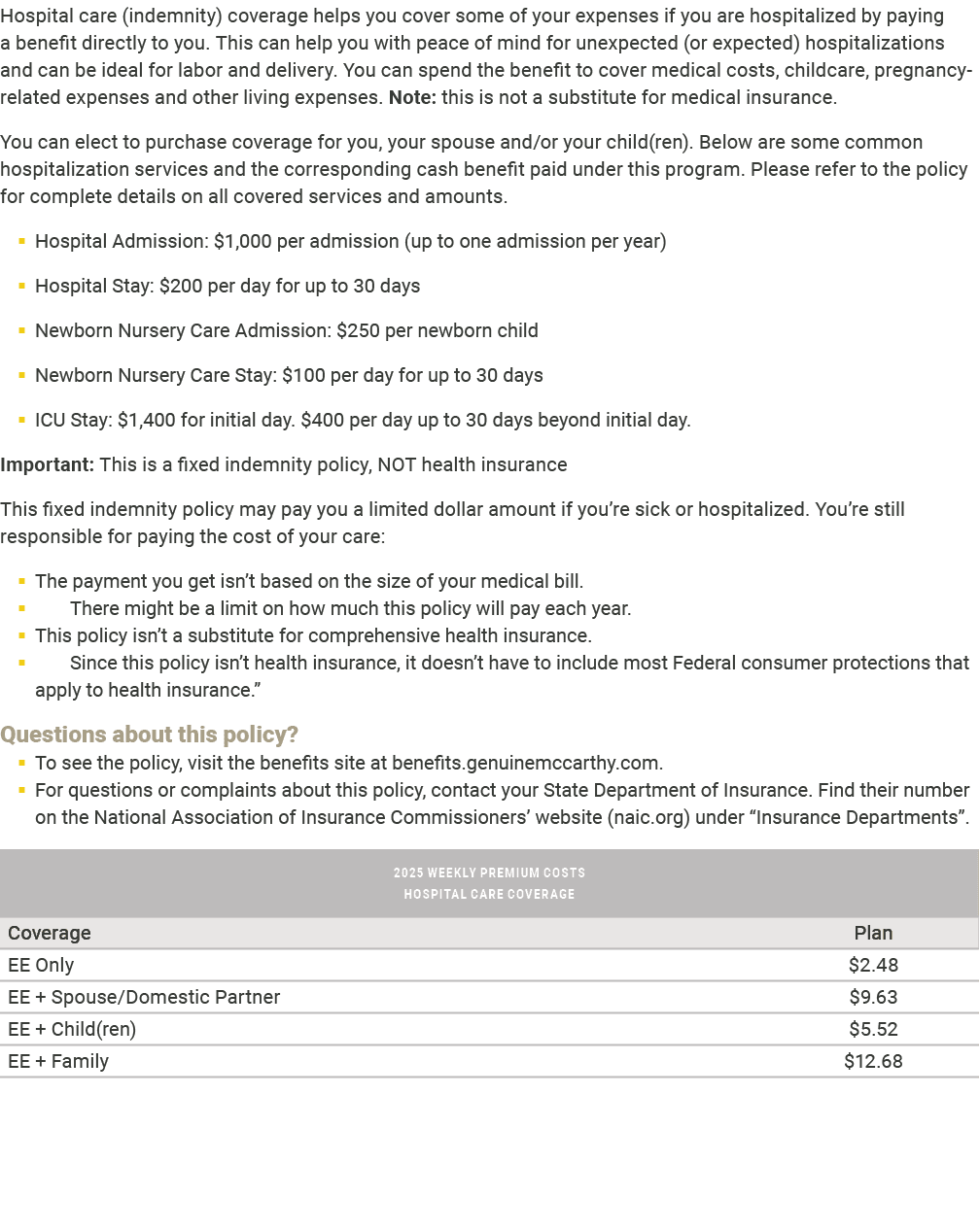 Hospital care (indemnity) coverage helps you cover some of your expenses if you are hospitalized by paying a benefit ...