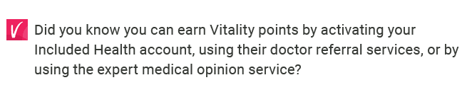  Did you know you can earn Vitality points by activating your Included Health account, using their doctor referral s...